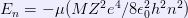 E_n = - \mu (M Z^2 e^4/8 \epsilon_0^2 h^2 n^2)